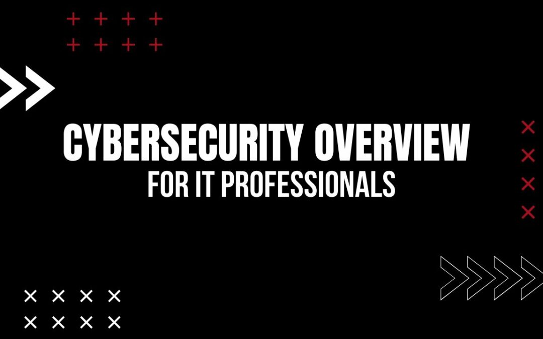 Cybersecurity Overview for IT Professionals