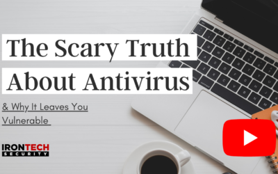 The Scary Truth About Antivirus & Why It Leaves You Vulnerable