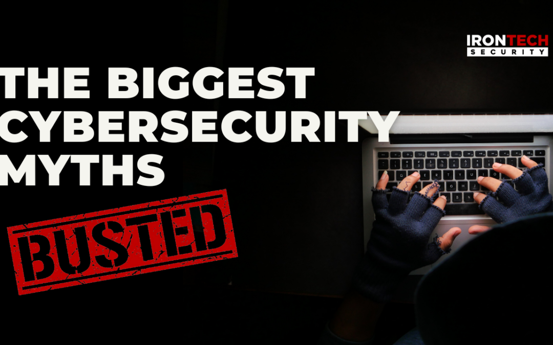 The Biggest Cybersecurity Myths BUSTED!