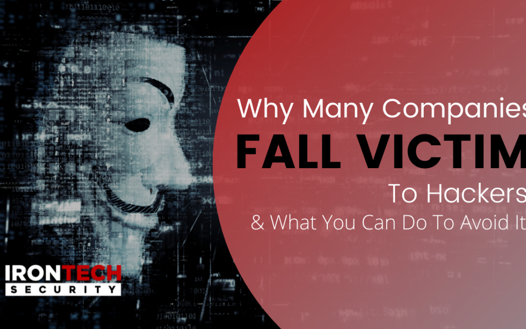 Why Many Companies Fall Victim to Hackers & What You Can Do To Avoid It