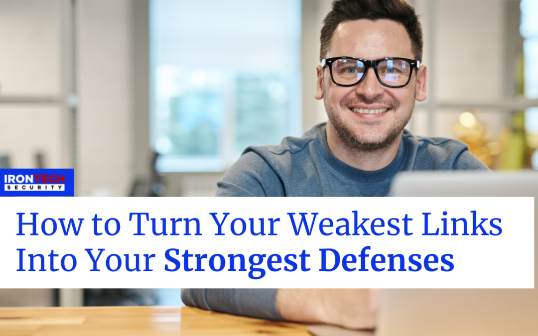 How To Turn Your Weakest Links Into Your Strongest Defenses