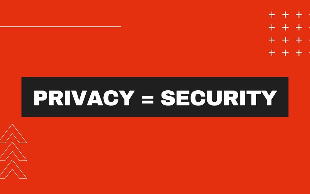 Privacy = Security